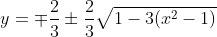 y=\mp \frac{2}{3}\pm \frac{2}{3}\sqrt{1-3(x^2-1)}
